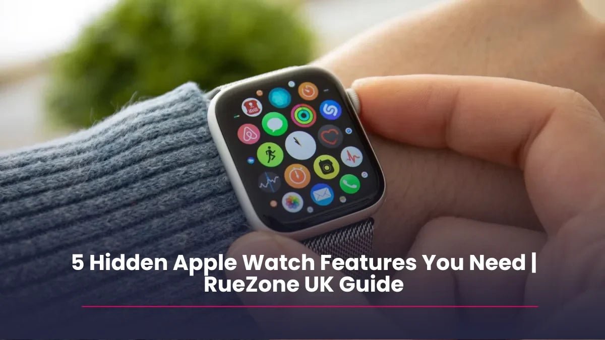 5 Hidden Apple Watch Features You Need | RueZone UK Guide - RueZone
