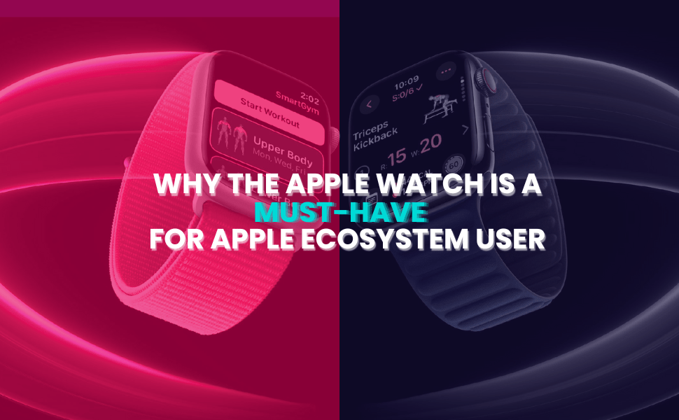 Why the Apple Watch is a Must-Have for Apple Ecosystem Users? - RueZone