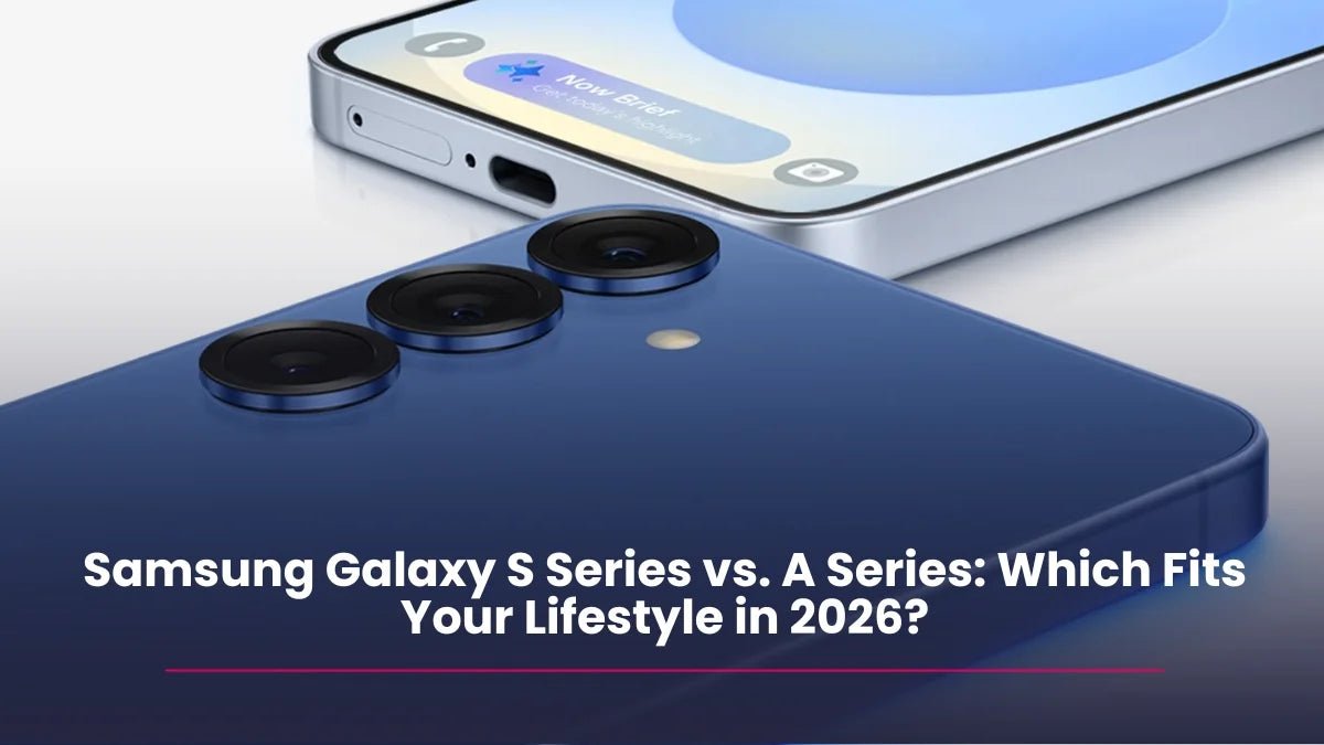 Samsung Galaxy S Series vs. A Series: Which Fits Your Lifestyle in 2026? - RueZone