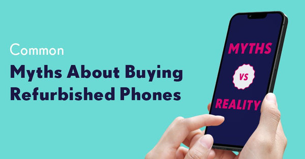 Setting the Record Straight: Myths About Refurbished Phones Debunked - RueZone