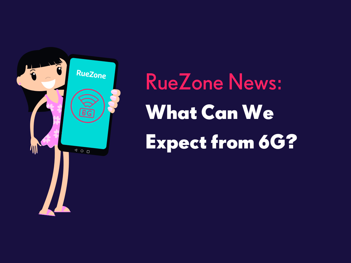 When Can We Expect 6G, and What Will it Entail? - RueZone